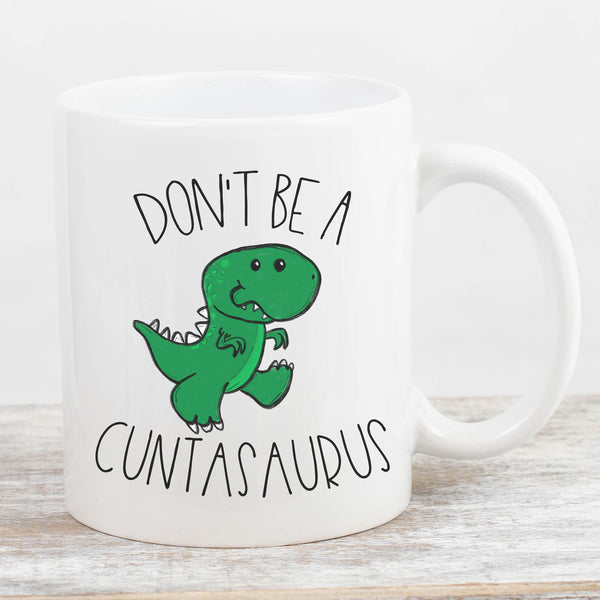 Don't Be A Cuntasaurus Mug