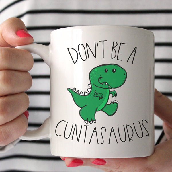 Don't Be A Cuntasaurus Mug