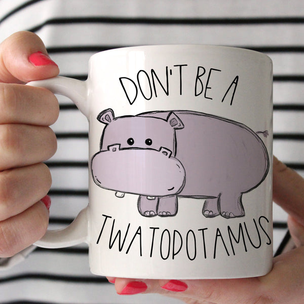 Don't Be A Twatopotamus Mug