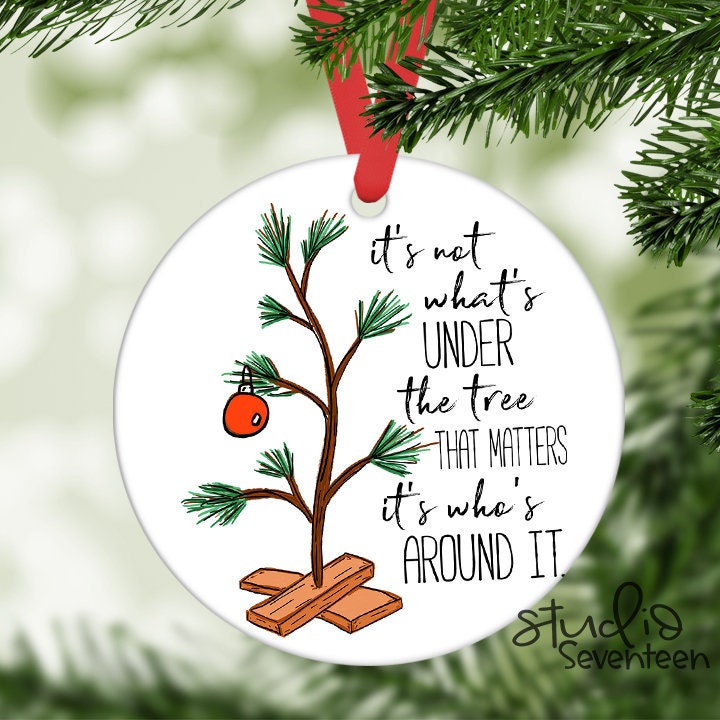 It's Not What's Under the Tree That Matters It's Who's Around It Christmas Tree Ornament