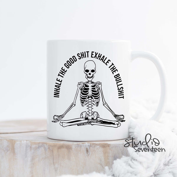 Inhale the Good Shit Exhale the Bull Shit Coffee Mug