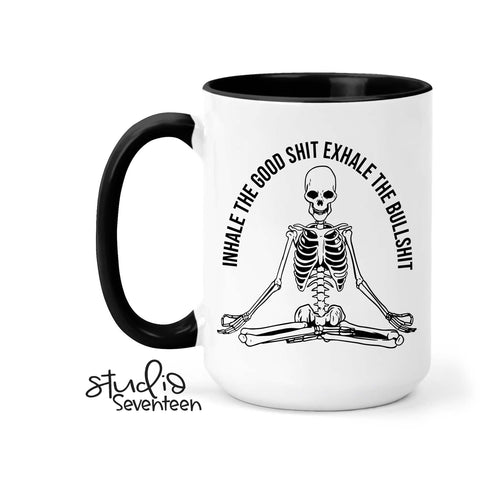 Inhale the Good Shit Exhale the Bull Shit Coffee Mug