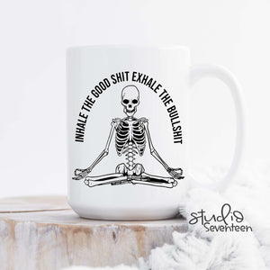 Inhale the Good Shit Exhale the Bull Shit Coffee Mug