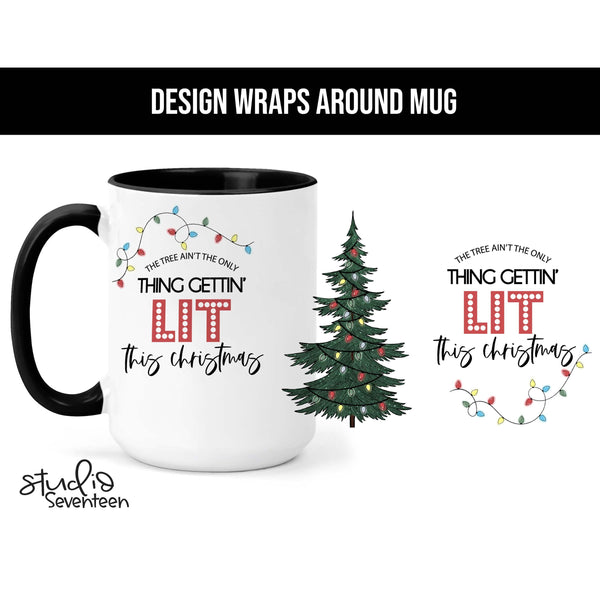 The Tree Ain't The Only Thing Getting Lit This Year Coffee Mug