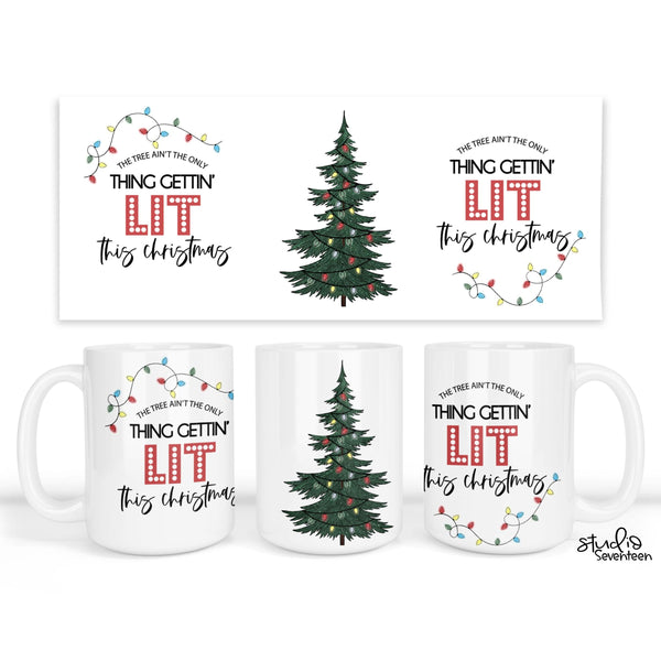 The Tree Ain't The Only Thing Getting Lit This Year Coffee Mug